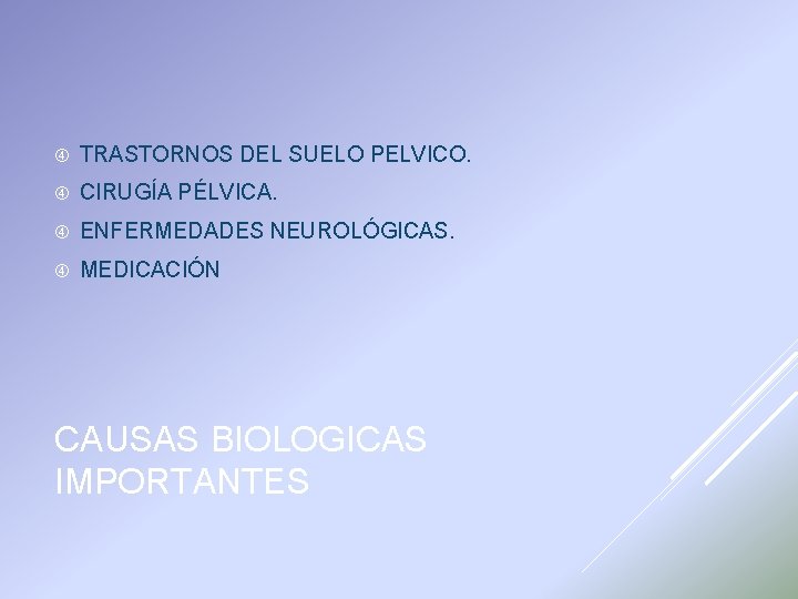  TRASTORNOS DEL SUELO PELVICO. CIRUGÍA PÉLVICA. ENFERMEDADES NEUROLÓGICAS. MEDICACIÓN CAUSAS BIOLOGICAS IMPORTANTES 