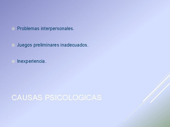  Problemas interpersonales. Juegos preliminares inadecuados. Inexperiencia. CAUSAS PSICOLOGICAS 