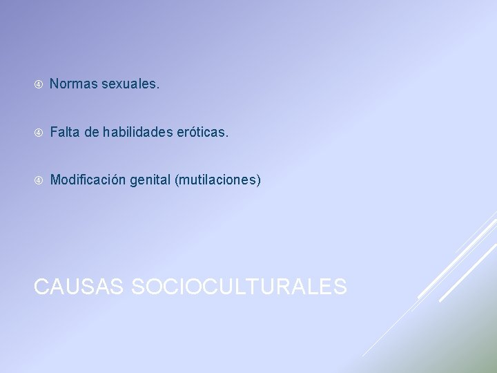  Normas sexuales. Falta de habilidades eróticas. Modificación genital (mutilaciones) CAUSAS SOCIOCULTURALES 