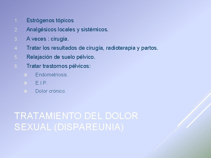 1. Estrógenos tópicos 2. Analgésicos locales y sistémicos. 3. A veces : cirugía. 4.