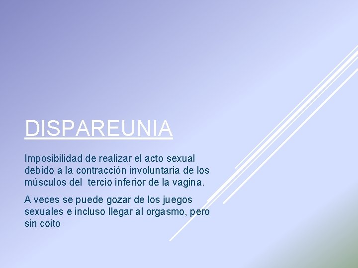 DISPAREUNIA Imposibilidad de realizar el acto sexual debido a la contracción involuntaria de los