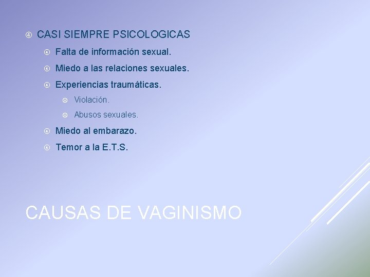  CASI SIEMPRE PSICOLOGICAS Falta de información sexual. Miedo a las relaciones sexuales. Experiencias