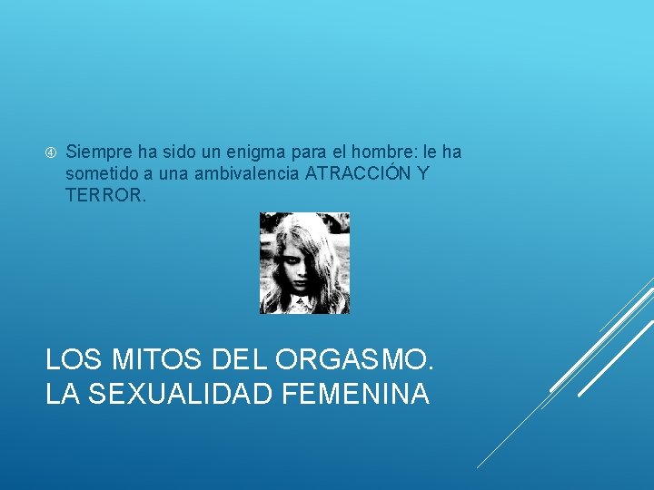  Siempre ha sido un enigma para el hombre: le ha sometido a una