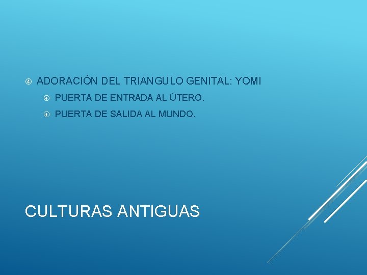  ADORACIÓN DEL TRIANGULO GENITAL: YOMI PUERTA DE ENTRADA AL ÚTERO. PUERTA DE SALIDA