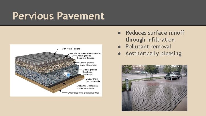 Pervious Pavement ● Reduces surface runoff through infiltration ● Pollutant removal ● Aesthetically pleasing