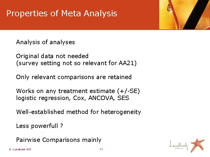 Properties of Meta Analysis of analyses Original data not needed (survey setting not so