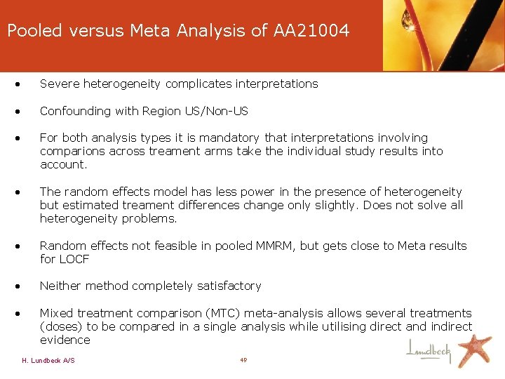 Pooled versus Meta Analysis of AA 21004 • Severe heterogeneity complicates interpretations • Confounding