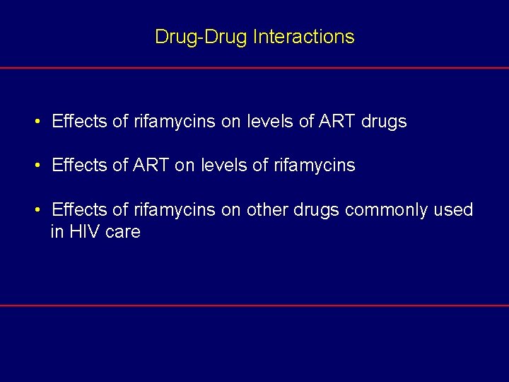 Drug-Drug Interactions • Effects of rifamycins on levels of ART drugs • Effects of