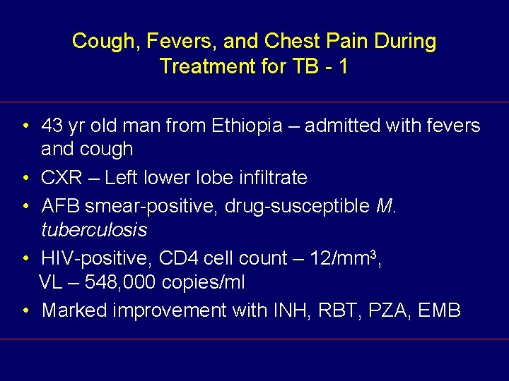 Cough, Fevers, and Chest Pain During Treatment for TB - 1 • 43 yr