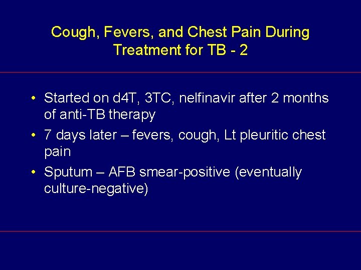 Cough, Fevers, and Chest Pain During Treatment for TB - 2 • Started on