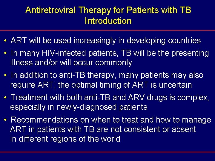 Antiretroviral Therapy for Patients with TB Introduction • ART will be used increasingly in