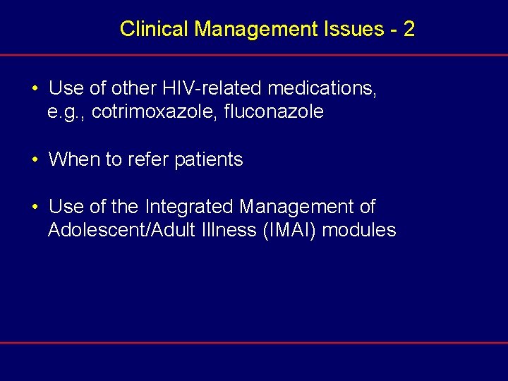 Clinical Management Issues - 2 • Use of other HIV-related medications, e. g. ,