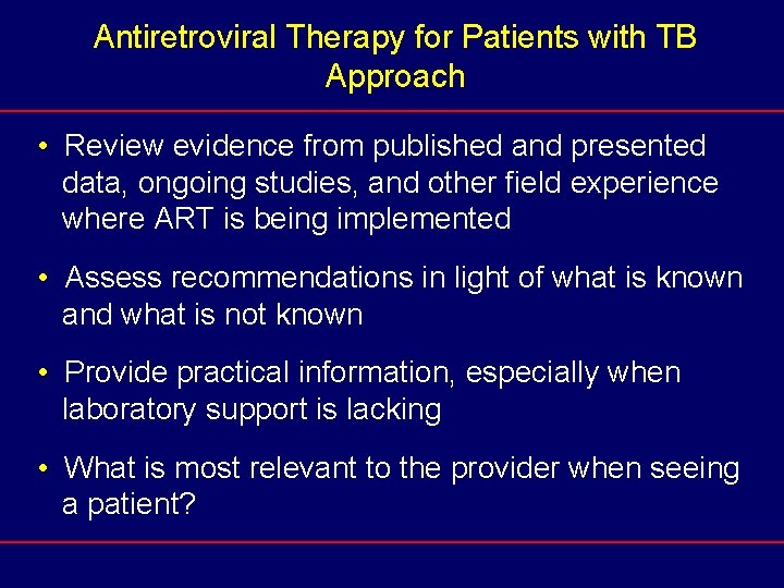 Antiretroviral Therapy for Patients with TB Approach • Review evidence from published and presented