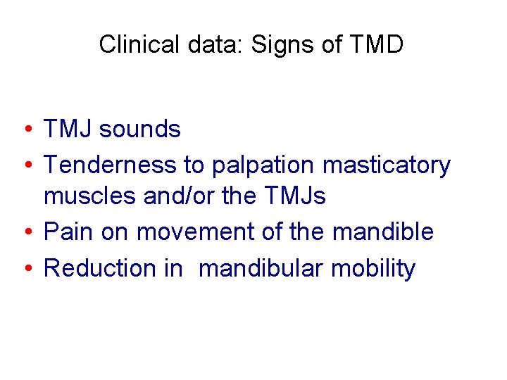 Clinical data: Signs of TMD • TMJ sounds • Tenderness to palpation masticatory muscles