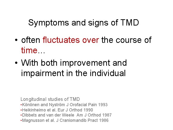 Symptoms and signs of TMD • often fluctuates over the course of time… •