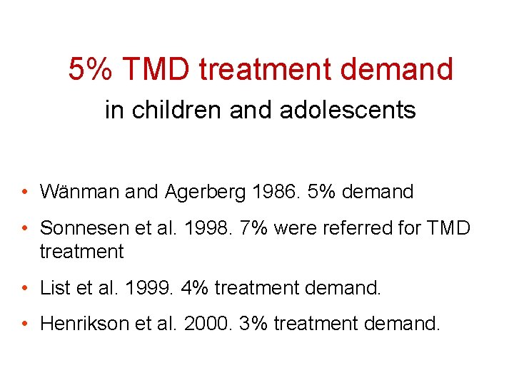 5% TMD treatment demand in children and adolescents • Wänman and Agerberg 1986. 5%