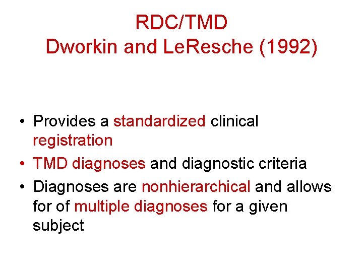RDC/TMD Dworkin and Le. Resche (1992) • Provides a standardized clinical registration • TMD