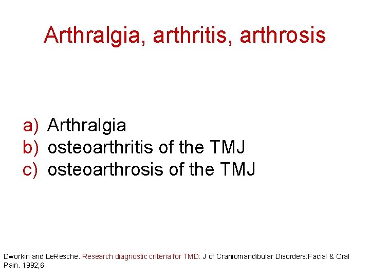 Arthralgia, arthritis, arthrosis a) Arthralgia b) osteoarthritis of the TMJ c) osteoarthrosis of the