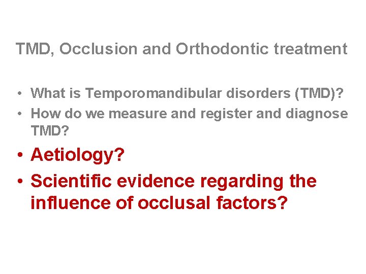 TMD, Occlusion and Orthodontic treatment • What is Temporomandibular disorders (TMD)? • How do