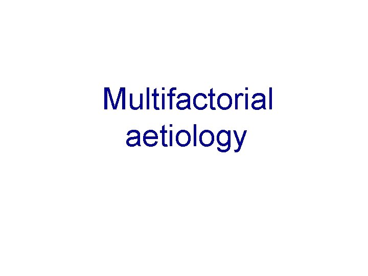 Multifactorial aetiology 