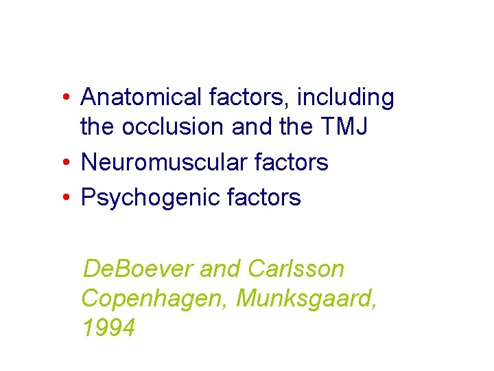  • Anatomical factors, including the occlusion and the TMJ • Neuromuscular factors •