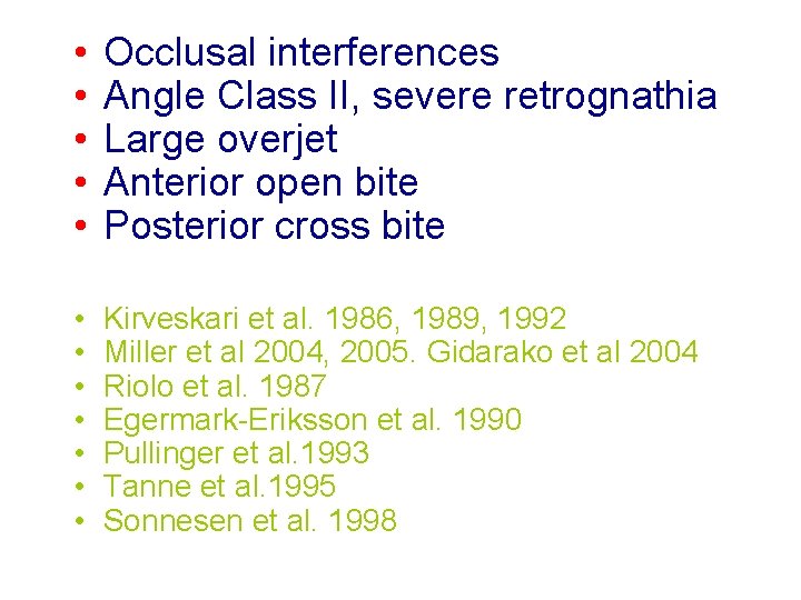  • • • Occlusal interferences Angle Class II, severe retrognathia Large overjet Anterior