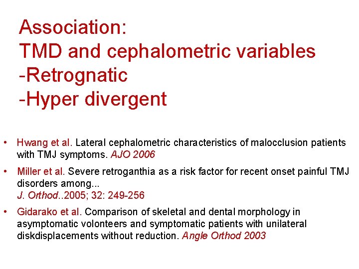 Association: TMD and cephalometric variables -Retrognatic -Hyper divergent • Hwang et al. Lateral cephalometric