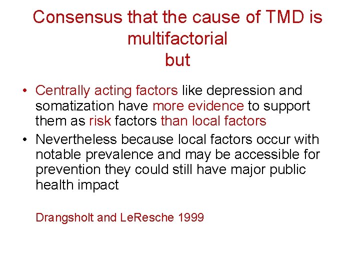 Consensus that the cause of TMD is multifactorial but • Centrally acting factors like