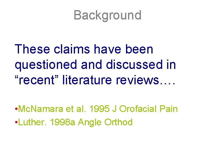 Background These claims have been questioned and discussed in “recent” literature reviews…. • Mc.