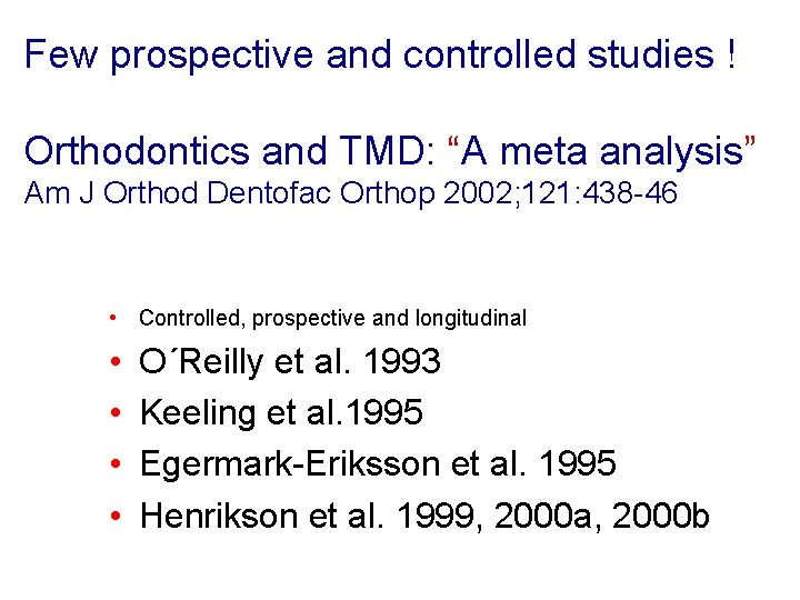 Few prospective and controlled studies ! Orthodontics and TMD: “A meta analysis” Am J