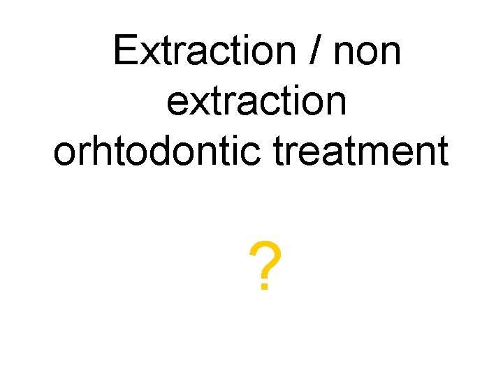 Extraction / non extraction orhtodontic treatment. ? 