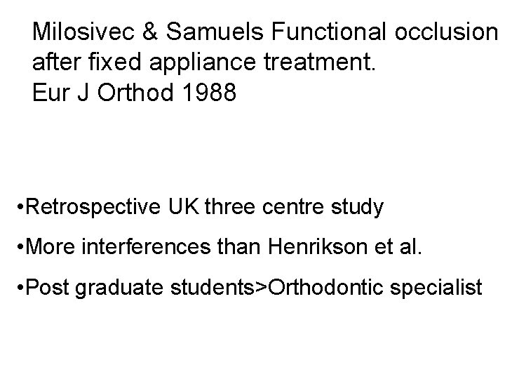 Milosivec & Samuels Functional occlusion after fixed appliance treatment. Eur J Orthod 1988 •