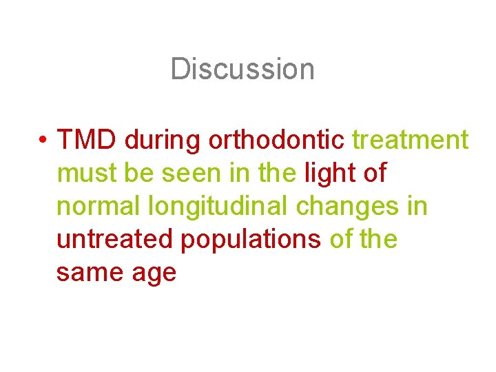 Discussion • TMD during orthodontic treatment must be seen in the light of normal