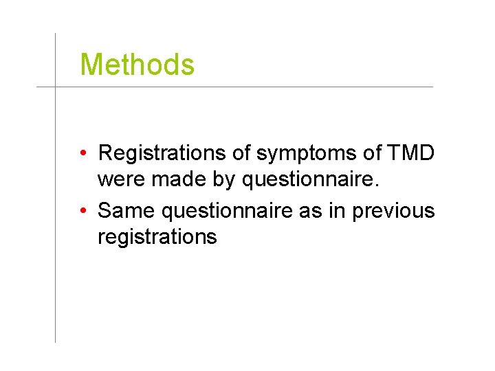 Methods • Registrations of symptoms of TMD were made by questionnaire. • Same questionnaire