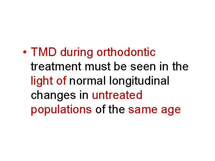  • TMD during orthodontic treatment must be seen in the light of normal