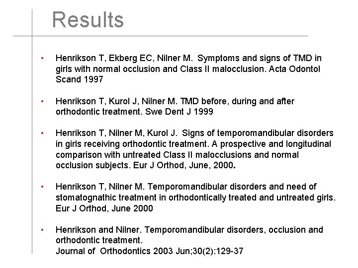 Results • Henrikson T, Ekberg EC, Nilner M. Symptoms and signs of TMD in