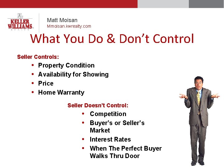 Matt Moisan Mmoisan. kwrealty. com What You Do & Don’t Control Seller Controls: •