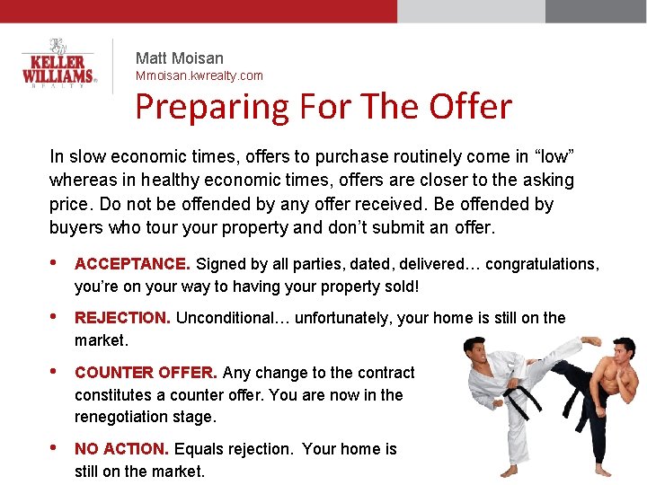 Matt Moisan Mmoisan. kwrealty. com Preparing For The Offer In slow economic times, offers