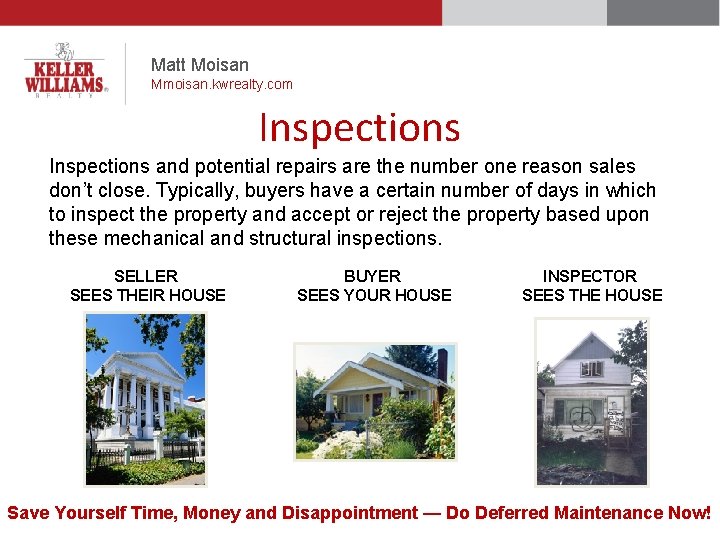 Matt Moisan Mmoisan. kwrealty. com Inspections and potential repairs are the number one reason