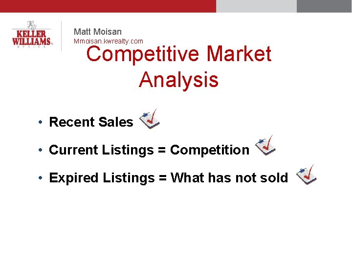 Matt Moisan Mmoisan. kwrealty. com Competitive Market Analysis • Recent Sales • Current Listings