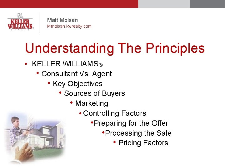 Matt Moisan Mmoisan. kwrealty. com Understanding The Principles • KELLER WILLIAMS® • Consultant Vs.