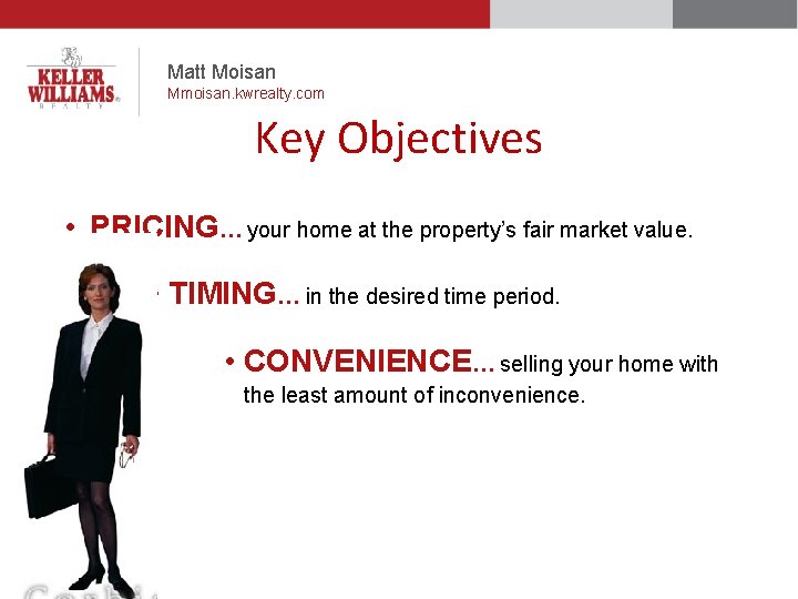 Matt Moisan Mmoisan. kwrealty. com Key Objectives • PRICING… your home at the property’s