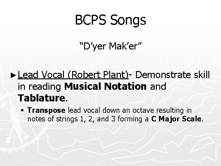 BCPS Songs “D’yer Mak’er” ► Lead Vocal (Robert Plant)- Demonstrate skill in reading Musical