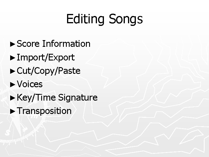 Editing Songs ► Score Information ► Import/Export ► Cut/Copy/Paste ► Voices ► Key/Time Signature