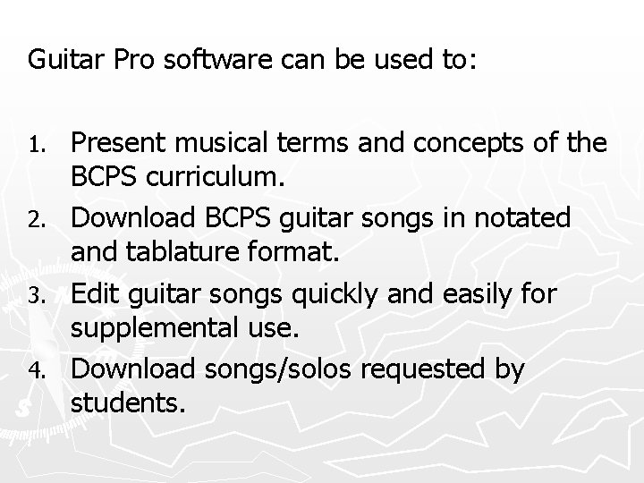 Guitar Pro software can be used to: 1. 2. 3. 4. Present musical terms