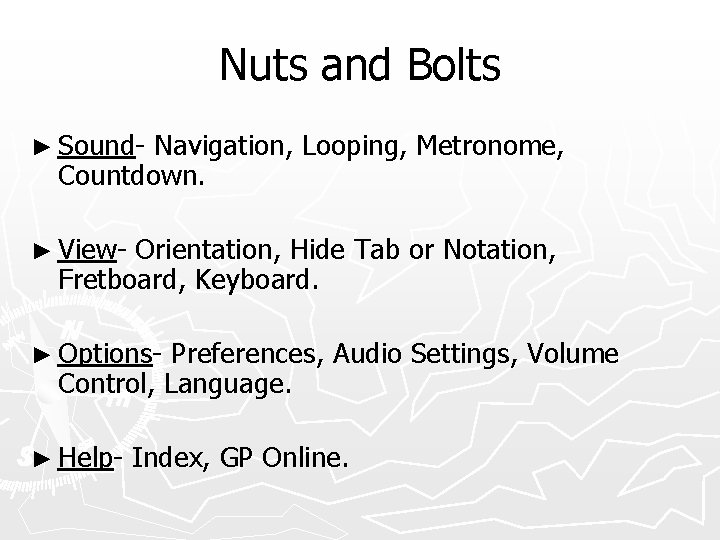 Nuts and Bolts ► Sound- Navigation, Looping, Metronome, Countdown. ► View- Orientation, Hide Tab