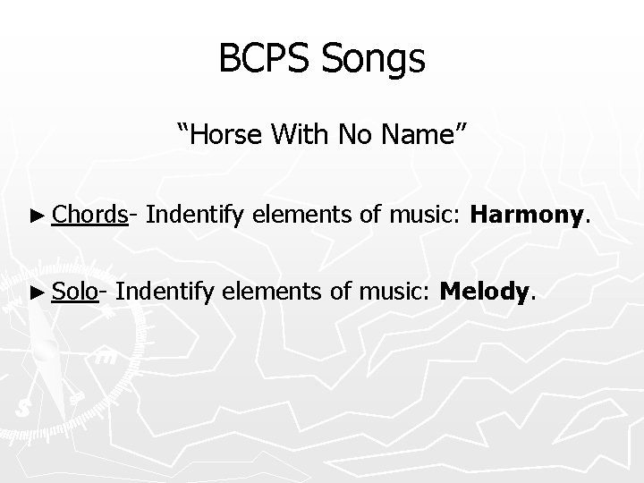 BCPS Songs “Horse With No Name” ► Chords► Solo- Indentify elements of music: Harmony.