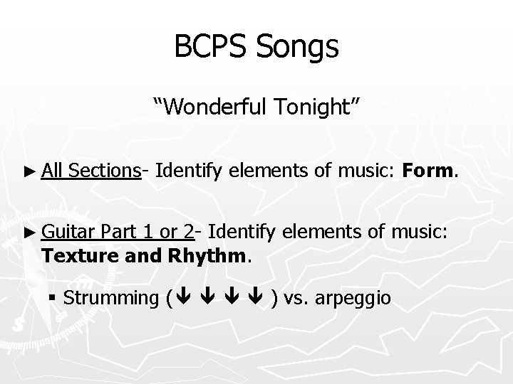 BCPS Songs “Wonderful Tonight” ► All Sections- Identify elements of music: Form. ► Guitar