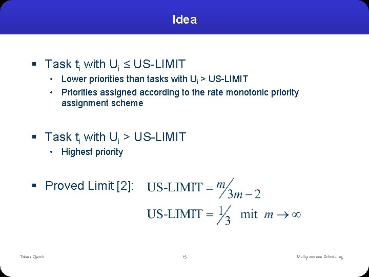 Idea § Task ti with Ui ≤ US-LIMIT • Lower priorities than tasks with