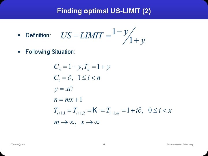 Finding optimal US-LIMIT (2) § Definition: § Following Situation: Tobias Queck 18 Multiprocessor Scheduling